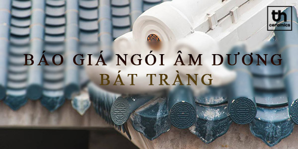 Báo giá ngói âm dương Bát Tràng từ Thanh Hải